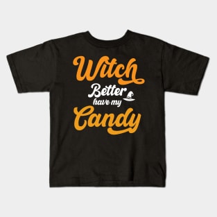 Witch Better Have my Candy Funny Halloween Typography Kids T-Shirt